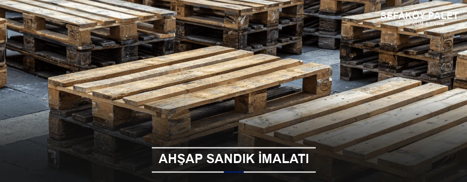 Sefaköy Özel Üretim Ahşap Sandık