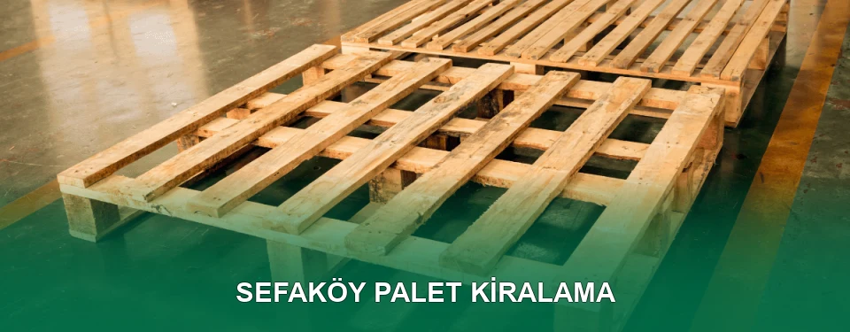 Sefaköy Palet Kiralama Hizmeti